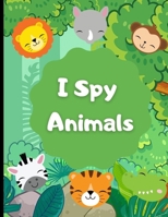 I Spy animals: I spy animals a fun guessing game for 2-4 year olds B08J1Y6YDP Book Cover