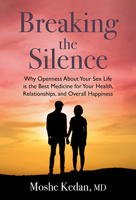 Breaking the Silence: Why Opening Up about Your Sex Life Is the Best Medicine for Your Health, Relationships, and Overall Happiness 1645434672 Book Cover