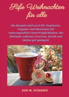 Süße Weihnachten für alle: Die Rezepte sind auch für Vegetarier, Veganer und Menschen mit Nahrungsmittel-Unverträglichkeiten, wie Histamin, Laktose, ... und Gluten gut geeignet. (German Edition) 3384371674 Book Cover