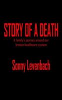 STORY OF A DEATH: A family's journey around our broken healthcare system 1418466638 Book Cover