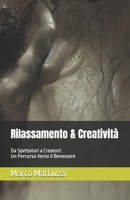 Rilassamento & Creatività: Da Spettatori a Creatori: Un Percorso Verso il Benessere (Italian Edition) B0CMC7PPSW Book Cover