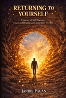 RETURNING TO YOURSELF: A Journey of Self-Discovery, Emotional Healing, and Lasting Inner Freedom B0H116XNYT Book Cover