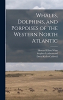 Whales, Dolphins, and Porpoises of the Western North Atlantic 1019254866 Book Cover