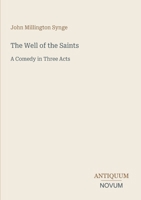 The Well of the Saints: A Comedy in Three Acts 3387440960 Book Cover