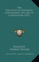 The Dialogue of Palladius Concerning the Life of Chrysostom 1120875218 Book Cover