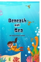 Beneath The Sea: A Journey to Meet Ocean Animals B0FTT5S5X5 Book Cover