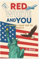 Red, White and YOU: Planning your visit to America: A quick and useful guide to planning a trip to the USA B0F9TMTWPJ Book Cover