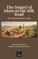 The Impact of Islam On the Silk Road (History for All) 1787956598 Book Cover