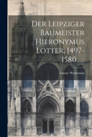 Der Leipziger Baumeister Hieronymus Lotter, 1497-1580...... 1020544996 Book Cover