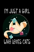 I'm Just a Girl Who Loves Cats: Cats Notebook Journal Or Notepad For Girls Cute Cats Lovers Gift For Girls (Lined, 6 x 9) 1673187595 Book Cover