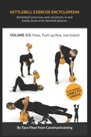 Kettlebell Exercise Encyclopedia VOL. 3: Kettlebell press, push-up, row, and snatch exercise variations 1686759479 Book Cover