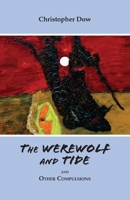 The Werewolf and Tide: and Other Compulsions 0985147725 Book Cover