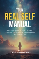 Your Real Self Manual: Switching On the Real You with Spiritual Personology Tools to Read Your Own Life B0DXVVWT6V Book Cover