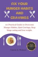 Fix Your hunger habit and cravings: 101 practical guide to overcoming hunger habit, quit cravings, stop binge eating and lose weight. B0CVFZJYP5 Book Cover