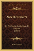 Anne Shrewood [Anne Sherwood]: Or, the Social Institutions of England. a Novel. 1241407576 Book Cover