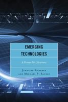 Emerging Technologies: A Primer for Librarians 1442238887 Book Cover