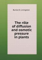 The Rôle Of Diffusion And Osmotic Pressure In Plants... 1534844996 Book Cover