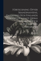 Förteckning Öfver Skandinaviens, Danmarks Och Finlands Coleoptera Jämte Deras Synonymi Och Geografiska Utbredning 1022582186 Book Cover