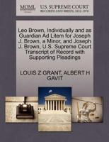 Leo Brown, Individually and as Guardian Ad Litem for Joseph J. Brown, a Minor, and Joseph J. Brown, U.S. Supreme Court Transcript of Record with Supporting Pleadings 1270390406 Book Cover