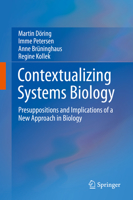 Contextualizing Systems Biology: Presuppositions and Implications of a New Approach in Biology 3319171054 Book Cover