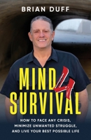 Mind 4 Survival: How to Face Any Crisis, Minimize Unwanted Struggle, and Live Your Best Possible Life B0DVWQ5VHC Book Cover