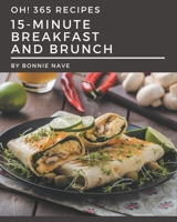 Oh! 365 15-Minute Breakfast and Brunch Recipes: Make Cooking at Home Easier with 15-Minute Breakfast and Brunch Cookbook! B08P27C3KK Book Cover