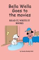 Bella Wella Goes To the Movies 1727247981 Book Cover