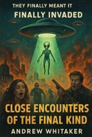 Close Encounters of the final kind: Definitely invaded (The Miscommunication Chronicles) B0FVX11VB4 Book Cover