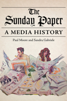 The Sunday Paper: A Media History 0252086562 Book Cover