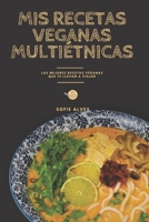 Mis recetas veganas multiétnicas: Las mejores recetas veganas que te llevan a viajar B0C6BXJ42X Book Cover