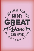 I work hard so my Great Dane can have a better life.: Funny gag notebook gift for Great Dane owners...but who really owns who? Dog themed present. 1692488651 Book Cover