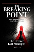 The Breaking Point: What I Learned Representing Myself In Divorce (Pro Se) B0H8R1QBQV Book Cover