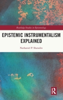 Epistemic Instrumentalism Explained 0367561832 Book Cover