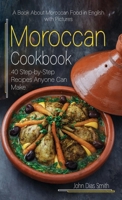 Moroccan Cookbook: A Book About Moroccan Food in English with Pictures of Each Recipe. 40 Step-by-Step Recipes Anyone Can Make. 9998798515 Book Cover