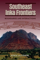 Southeast Inka Frontiers: Boundaries and Interactions 0813062918 Book Cover