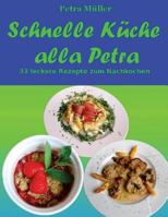 Schnelle K�che alla Petra: 33 leckere Rezepte zum Nachkochen 1537717014 Book Cover