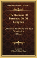 The Romans Of Partenay, Or Of Lusignen: Otherwise Known As The Tale Of Melusine 1165632934 Book Cover