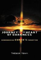 Journey to the Heart of Darkness: Remembering Congo's Forgotten 1450258166 Book Cover