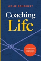 Coaching Life: Navigating Life's Most Common Coaching Topics B0BXN7F5TZ Book Cover