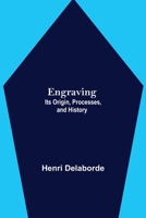 Engraving; Its Origin, Processes, and History 9354841228 Book Cover