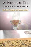 A Piece of Pie: Everyday Miracles Served Every Day! 1597555088 Book Cover