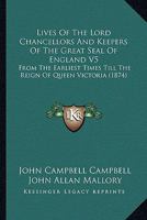 Lives Of The Lord Chancellors And Keepers Of The Great Seal Of England V5: From The Earliest Times Till The Reign Of Queen Victoria 1168136180 Book Cover