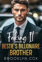 Faking It with my Bestie's Billionaire Brother: An Enemies to Lovers Age Gap Romance B0CSMNPRV3 Book Cover