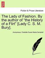 The Lady of Fashion. By the author of "the History of a Flirt" [Lady C. S. M. Bury]. 1241201005 Book Cover