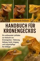 Handbuch für Kronengeckos: Ein umfassender Leitfaden zur Aufzucht von Kronengeckos – Fütterung, Haltung, Zucht, Umgang und Langzeitpflege für Anfänger B0G4GS6B3G Book Cover