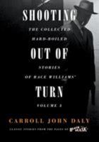 Shooting Out of Turn: The Collected Hard-Boiled Stories of Race Williams, Volume 3 1618273132 Book Cover