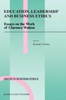 Education, Leadership and Business Ethics - Essays on the Work of Clarence Walton (Issues in Business Ethics) 0792352793 Book Cover