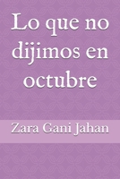 Lo que no dijimos en octubre (Spanish Edition) B0F7F6G32L Book Cover