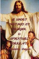 A Short Method of Prayer, and Spiritual Torrents 1511552611 Book Cover