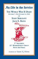 My Life in the Service: The World War II Diary of Staff Sergeant Jack E. Bates, 2nd Squadron 22nd Bombardment Group Fifth Air Force 0788453890 Book Cover